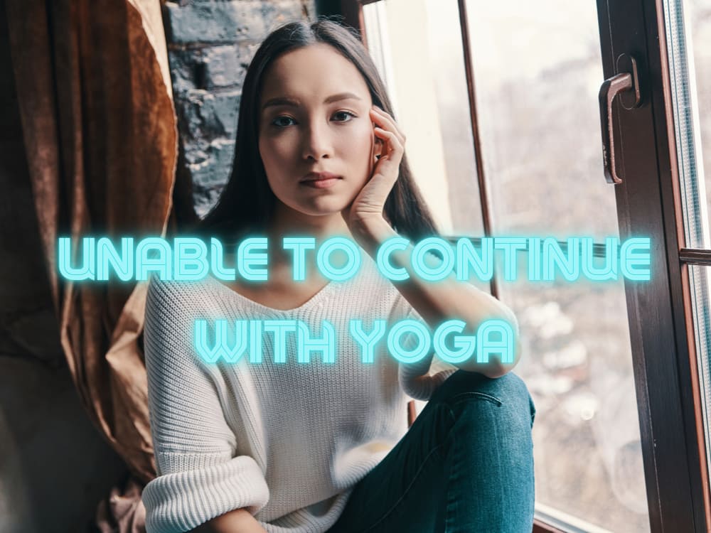 Unable to continue with yoga.